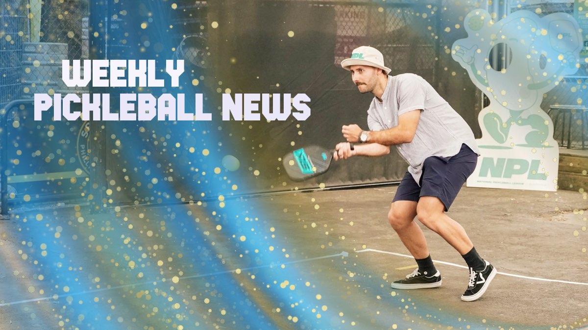 Weekly Pickleball News NPL Launch and Pickleball Reality TV Show
