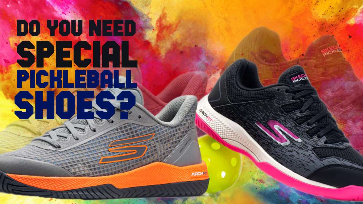 Do You Need Special Shoes For Pickleball?